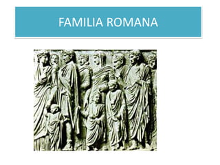 FAMILIA ROMANA
 