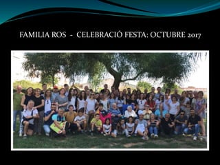 FAMILIA ROS - CELEBRACIÓ FESTA: OCTUBRE 2017
 