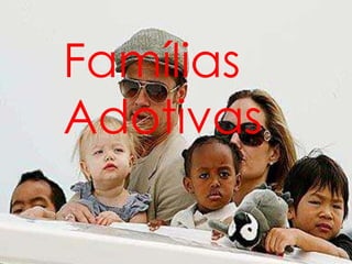Famílias
Adotivas
 