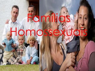 Famílias
Homossexuais
 