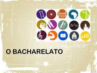O BACHARELATO
 