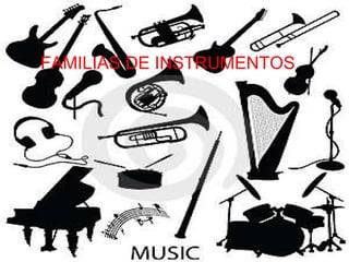 FAMILIAS DE INSTRUMENTOS 