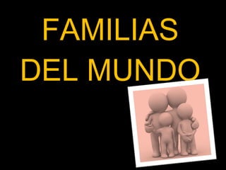 FAMILIAS DEL MUNDO 
