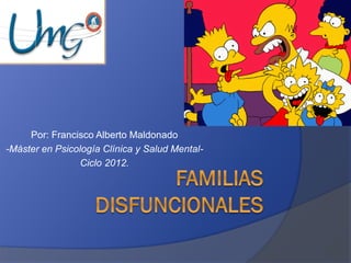 Por: Francisco Alberto Maldonado
-Máster en Psicología Clínica y Salud Mental-
                 Ciclo 2012.
 