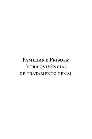 Famílias e Prisões:
(sobre)vivências
de tratamento penal
 