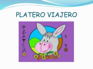 PLATERO VIAJERO 
 