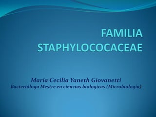 María Cecilia Yaneth Giovanetti
Bacterióloga Mestre en ciencias biologicas (Microbiología)
 