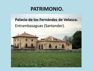 PATRIMONIO.
Palacio de los Fernández de Velasco.
Entrambasaguas (Santander).

 