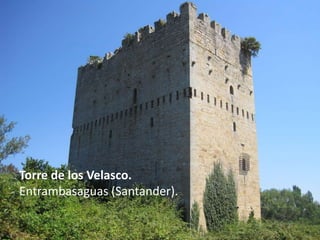 Torre de los Velasco.
Entrambasaguas (Santander).

 