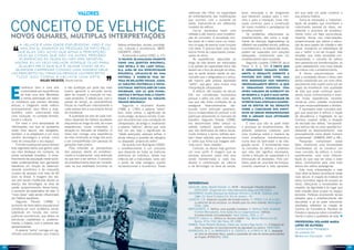 Valores                                                                 vivências irão influir na capacidade
                                                                                                                               de enfrentamento das modificações
                                                                                                                                                                             lazer, educação e de programas
                                                                                                                                                                             que oferecem espaço para o con-
                                                                                                                                                                                                                        em que cada um pode construir a
                                                                                                                                                                                                                        sua própria história.



     Conceito de Velhice
                                                                                                                               que ocorrem com o aumento da                  vívio e para a interação. Essa inte-           Torna-se necessário a implemen-
                                                                                                                               idade, traduzindo-se em diferentes            ração contribui para a construção          tação de projetos que incentivem o
                                                                                                                               modelos de velhice.                           de novos modelos e paradigmas de           crescimento pessoal do idoso, res-
                                                                                                                                   Faz-se necessário haver uma               envelhecimento.                            peitando o processo de envelheci-

     Novos Olhares, Múltiplas Interpretações                                                                                   reflexão e até mesmo uma (re)defini-
                                                                                                                               ção de conceitos. A sociedade mui-
                                                                                                                                                                                 Os problemas relacionados ao
                                                                                                                                                                             envelhecimento, tais como o surgi-
                                                                                                                                                                                                                        mento como um fator sociocultural,
                                                                                                                                                                                                                        havendo trocas nas inter-relações,
                                                                                                                               tas vezes vê o idoso como um indiví-          mento de doenças degenerativas se          proporcionando aos velhos a execu-
         A velhice é uma idade esplêndida! ...Não é um                               fatores ambientais, sociais, psicológi-   duo incapaz de exercer suas funções           refletem nas questões sociais, políticas   ção de seus papéis de cidadão e ator
         mal em si. Amamos as pessoas de fato pelo                                   cos, culturais e econômicos. (MER-        com êxito. É preciso fazer uma nova           e econômicas e, na maioria das vezes,      social, rompendo os estereótipos de
        que elas são. Acho que afina a percepção.                                    CADANTE, 2002).                           leitura frente às capacidades preser-         podem ser superados com soluções           que o “velho” é um ser incapaz. Vale
        Vejo as coisas que não via antes, percebo                                        Acrescenta a autora (2002, p. 27):    vadas do idoso.                               adequadas, contribuindo para um            ressaltar, que nesta sociedade con-
         elegâncias às quais eu não era sensível.                                    “a velhice, se analisada somente              As experiências adquiridas ao             envelhecimento bem-sucedido.               temporânea, o conceito de velhice
      Agora, eu as vejo melhor, porque olho para                                     como uma questão biológica,               longo da vida devem ser valorizadas               Segundo Lazaeta (1994:59 apud          vem passando por transformações, as
        alguém pelo que ele é, quase como se eu                                      não revela o seu lado social.             e as perdas de capacidade física não          Perez, E. A. p. 59): É certo que           quais estabelecem uma nova relação
      quisesse carregar comigo uma imagem dele,                                      Ela, além de sua especificidade           devem ser o foco de atenção do idoso,         o organismo humano experi-                 da cultura com o envelhecimento.
     um percepto ou tirar da pessoa um percepto.                                     biológica, localiza-se em uma             que se sente isolado diante do pre-           menta o desgaste inerente à                    A forma preconceituosa com
       Tudo isso torna a velhice uma arte.                                           história, e insere-se num sis-            conceito que o estigmatiza e o exclui,        finitude dos seres vivos, mas              que a sociedade olhava o idoso vem
                   Gilles Deleuze, filósofo francês.                                 tema de relações sociais. Assim,          até mesmo pela própria expressão              esta diminuição não significa              sendo substituída por um novo olhar,




     E
                                                                                     as variáveis históricas e socio-          “velho”, que gera para muitos uma             necessariamente déficit, já que            percebendo este sujeito como um ser
             nvelhecer bem é uma arte        a não aceitação por parte dos mais      culturais, particulares de cada           interpretação ultrapassada.                   o organismo funciona com                   capaz de envelhecer com qualidade
             contemplada por experiências    jovens, gerando a exclusão social,      sociedade, são as que funda-                  A velhice, até meados do século           níveis variados de superávit ou            de vida que pode continuar apren-
             de toda uma vida. Manifesto     além de impedir a inserção no mer-      mentam e entram para a compo-             XIX, era considerada improdutiva              de reserva e, o que é mais impor-          dendo novos conhecimentos e viven-
             a minha admiração por todos     cado produtivo. É sabido que, com o     sição e explicação da variável            porque o velho era visto como pes-            tante, existe a possibilidade de           ciar novas experiências reconhe-
     os indivíduos que viveram décadas       passar do tempo, as características     velhice biológica”.                       soa que não tinha condições de se             intervir para atenuar e compen-            cendo-se como cidadão consciente
     árduas, e chegaram neste milênio        físicas se modificam intensamente e         Segundo o dicionário Aurélio          assegurar financeiramente, atri-              sar os efeitos de tal desgaste             de suas responsabilidades e direitos.
     acompanhando seus filhos e hoje,        cada pessoa tem a sua própria forma     (1986, p. 1760), a palavra “velho”        buindo como principal caracterís-             sobre a capacidade dos indiví-                 É necessário rever conceitos anti-
     também, netos, vivenciando toda         de envelhecer.                          tem, entre outros, o significado de       tica a incapacidade de produzir e de          duos de seguir desempenhando               gos que associam à velhice a noção
     uma evolução no contexto familiar,          A qualidade de vida de cada indi-   muito antigo, de época remota. O pró-     participar ativamente no mercado de           por si mesmos suas atividades              de decadência e fragilidade do ser
     social e cultural.                      víduo depende de hábitos saudáveis      prio dicionário traz uma conotação de     trabalho. Segundo Peixoto (1998),             cotidianas.                                humano, superar, então, a situação
         Em meio a uma tempestade de         adquiridos ao longo da vida, de novas   ultrapassado, de antigo e, analisando     era denominado velho (vieux) ou                   É claro que não se pode evitar         de exclusão dos velhos, “encarando-
     informações, era que se apresenta       experiências, novas conquistas, e       a palavra “velhice”, afirma que esta      velhote (veillard) aquele indivíduo           o processo de envelhecimento. No           se a velhice não só como questão fun-
     neste novo século, são obrigados,       atuação no mercado de trabalho. O       traz em seu bojo o significado de         que não desfrutava de status social,          entanto, podemos colaborar para            damental ao desenvolvimento, mas
     também, a se adaptarem a um novo        idoso traz consigo uma experiência      “idade avançada, pessoas velhas, e        muito embora o termo velhote tam-             uma mudança sobre a maneira de             principalmente como direito humano
     cenário tecnológico e virtual, como     de vida construída ao longo dos anos    ainda reforça a questão da rabugice       bém fosse utilizado para denominar            como envelhecer, transformando-a           fundamental”. (RAMOS, 2007 p. 08 ).
     meio de conquistar o seu espaço.        a ser compartilhada com pessoas de      ou disparate próprio de velho”.           o velho que tinha sua imagem defi-            numa fase de bem-estar e de inte-              Pesquisas comprovam esses
         É muita mudança em pouco tempo!     gerações mais jovens.                       De acordo com Rodrigues (2000),       nida como “bom cidadão”.                      gração social. É fundamental rever         fatos, mostrando uma necessidade
     Este segmento etário que ganha cada         Para entender as perspectivas       o envelhecimento é um processo                Contudo, os idosos hoje ganham            os conceitos de velhice e entender         incontestável de se construir um
     vez mais destaque em números, na        das pessoas diante do envelheci-        que depende de todas as vivências         um novo perfil. A imagem que as               que esta não significa necessaria-         novo conceito da velhice, e conse-
     nossa sociedade brasileira. O enve-     mento é fundamental uma definição       anteriores do indivíduo, desde sua        pessoas possuem sobre eles vem                mente a redução de capacidade e a          quentemente, uma nova interpre-
     lhecimento da população nesta socie-    do que vem a ser velhice. O processo    infância até a maturidade, tanto sob      sendo transformada a cada dia,                diminuição de atividades. Pelo con-        tação do que seja ser idoso e estar
     dade contemporânea vem ganhando         de envelhecimento deve ser conside-     o ponto de vista biológico quanto         devido à contribuição da ciência              trário, pode ser uma fase de enrique-      idoso, contribuindo para uma nova
     relevância em função do desenvol-       rado na sua totalidade incluindo os     socioemocional e econômico. Essas         e da tecnologia na área da saúde,             cimento espiritual e vida aprazível,       leitura dos velhos paradigmas.
     vimento econômico e do crescente                                                                                                                                                                                       Esta nova interpretação e este
     número de pessoas com mais de 60                                                                                                                                                                                   novo olhar se fazem reconhecer neste
     anos no Brasil. A imagem dos ido-                                                                                                                                                                                  novo século. A criação do Estatuto do
     sos vem sendo modificada devido ao                                                                                                                                                                                 Idoso normatiza regras de amparo ao
     avanço das tecnologias na área da                                                                                         REFERÊNCIAS:                                                                             idoso, reforçando a necessidade do
     saúde, proporcionando, dessa forma,                                                                                       DELEUZE, Gilles, filósofo francês. In: AFIN – Associação Filosofia Itinerante.           respeito, da dignidade e do lugar que
     o aumento da expectativa de vida. O                                                                                           25/07/2007. Disponível em <http://afinsophia.blog.com/1957262/>                      todo cidadão deve ocupar no espaço
                                                                                                                               DICIONÁRIO, Aurélio Buarque de Holanda Ferreira e J.E.M.M., Editores, Ltda.
     “novo idoso” está sendo influenciado                                                                                                                                                                               terrestre. Políticas envolvendo temas
                                                                                                                                   1986. Ed. Nova Fronteira S.A. Rio de Janeiro – RJ.
     por hábitos saudáveis.                                                                                                    LAZAETA, C.B. Aspectos sociales del envejecimento. In: PÉREZ, E.A. et al (Ed.).          voltados para o envelhecimento são
         Segundo Peixoto (1998), o                                                                                                 La atención de los ancianos: un desafio para los años noventa. Washington:           discutidas e já se pode vislumbrar
     aumento da faixa etária populacional                                                                                          OPAS, 1994.                                                                          resultados refletidos na criação de
     constituiu-se num problema social,                                                                                        MERCADANTE, E. Velhice, uma questão complexa. In: Beltrina Corte, Elisabeth              Centros de Convivência, Núcleos de
     sobretudo em função das conse­                                                                                                Frohlich Mercadante, Irene Gaeta Arcuri (organizadoras). Velhice,                    Estudos e pesquisa sobre o envelheci-
     quências econômicas, que afetou as                                                                                            Envelhecimento (Complexidade). Vetor Editora, 2002, p. 27.                           mento e sobre a qualidade de vida. n
                                                                                                                               PEIXOTO, Clarice. In: Velhice ou Terceira Idade?. Org. Myrian Morais Lins de
     estruturas capitalistas e, posterior-
                                                                                                                                   Barros. 4ª Ed. FGV, São Paulo, SP, 1998.                                             Professora Solange Maria
     mente, o Estado, com o advento das                                                                                        RAMOS, Paulo Roberto Barbosa. Citado por Janaína Rigo Santin. In: O Estatuto do
     aposentadorias.                                                                                                                                                                                                    Lopes de Oliveira
                                                                                                                                   Idoso: inovações no reconhecimento da dignidade na velhice, 19/07/2007.
         A palavra “velho” carrega um sig-                                                                                                                                                                              Coordenadora Pedagógica
                                                                                                                               RODRIGUES, N. C. In: MARQUES V. A.; COSTA G. A. e PINTO R. M. C. Avaliação
     nificado preconceituoso que implica                                                                                           do nível de atividade física, saúde e qualidade de vida de idosos participantes      da unidade Sul
                                                                                                                                   do Projeto AFRID/UFU, 2000.                                                          Mestre em Educação – UCB


22                                                                                                                                                                                                                                                               23
 