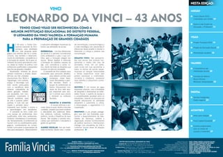Nesta edição:
                                                         Vinci                                                                                                                                                                                                     Missão


    Leonardo da Vinci – 43 anos                                                                                                                                                                                                                                        Feira Cultural 2012:
                                                                                                                                                                                                                                                                       Criatividade sem limites 10

                                                                                                                                                                                                                                                                       Quem é este Sujeito da
                                                                                                                                                                                                                                                                       Educação, o Professor? 13
             Tendo como visão ser reconhecida como a
        melhor instituição educacional do Distrito Federal,
         o Leonardo da Vinci valoriza a formação humana
                                                                                                                                                                                                                                                                   Visão
               para a preparação de grandes cidadãos


    H
                                                                                                                                                                                                                                                                       Projeto Transição 2012 14
               á 43 anos, o Centro Edu-      e aplicarem estratégias inovadoras de           de concentração, o raciocínio lógico e
               cacional Leonardo da Vinci    ensino nas atividades da escola.                a visão estratégica dos estudantes.O                                                                                                                                      Projeto de Educação Sexual 17
               começou suas atividades                                                       diferencial desse projeto é orientar e
               com uma proposta peda-        Diferencial – Um dos diferenciais               direcionar a criança a praticar sua
    gógica que valoriza não só o conhe-      da escola é a parceria incondicional            concentração.                                                                                                                                                             Alimentação saudável 18
    cimento, mas também o desenvolvi-        entre professores e pais, o que con-
    mento de habilidades, competência e      tribui para a formação integral dos             Desafio Vinci: São apresenta-
    a formação de valores. De lá para cá,    alunos. Nosso objetivo é estimular              dos aos alunos dos ensinos fun-
    milhares de jovens aprenderam a teo-     a formação de cidadãos capazes de               damental e médio três dias de                                                                                                                                         Valores
    ria, aliada ao melhor da prática, com    agir, com consciência e senso crí-              atividades, onde, em um deles,
    professores qualificados e preparados    tico, diante de todas as situações que          cada turma tem que apresentar a
    para formar grandes cidadãos.            ocorrem na vida em sociedade.                   todos os alunos da escola peças,                                                                                                                                          A Importância das
         Atualmente, milhares de alunos          O Leonardo da Vinci prepara seus            musicais ou danças relacionadas                                                                                                                                           Habilidades Sociais 20
    utilizam modernas e amplas depen-        estudantes para vencerem desafios,              a temas específicos onde eles
    dências nas três unidades                            para estarem prontos para           podem expressar a criatividade,                                                                                                                                           Conceito de Velhice:
    educacionais (Sul, Norte e                           mudanças, novas fases,              iniciativa e cidadania, revelarem                                                                                                                                         Novos Olhares,
    Taguatinga), com conforto,                           novas descobertas e gran-           seus talentos e adquirirem conhe-
    espaço e tecnologia que                              des decisões. Assim, a              cimentos.                                                                                                                                                                 Múltiplas Interpretações 22
    toda escola preocupada                               equipe de profissionais do
    com a excelência deve                                Centro Educacional Leo-             Olivinci: É um torneio de jogos
    oferecer. Laboratórios de                            nardo da Vinci está sem-            esportivos internos, com a finalidade
    última geração, bibliote-                            pre disponível para edu-            de despertar e desenvolver as habili-                                                                                                                                 Digital
    cas equipadas com com-                               car e ensinar seus alunos           dades físicas, o espírito de equipe e
    putadores conectados à                               a tomarem as melhores               a competitividade saudável entre os
                                                                                                                                                                                                                                                                       Senhas inteligentes:
    internet, auditórios, salas                          decisões.                           estudantes. Usando os princípios do
    de arte e quadras polies-                                                                esporte educacional, as atividades                                                                                                                                        Dados seguros 24
    portivas. E tudo isso pla-                            Projetos e Eventos                 despertam a autonomia, a crítica,
    nejado e pensado exclu-                               – A escola estimula e pro-         a emancipação, o regionalismo e a
    sivamente para facilitar o ensino e      move, todos os anos, dentro e fora das          cooperação.
    a aprendizagem dos estudantes.           unidades, projetos que visam acelerar
         O Leonardo da Vinci conta com       a descoberta dos potenciais literá-             Onuvinci: é um projeto pedagó-
                                                                                                                                                                                                                                                                   Acontece
    uma equipe de profissionais bem          rios, artísticos, culturais, científicos,       gico que tem por finalidade opor-
    qualificados, entre eles, professores,   políticos, sociais e filosóficos de seus        tunizar o desenvolvimento de habi-                                                                                                                                        Amor pela redação 26
    diretores, orientadores e coordenado-    alunos. São projetos e eventos edu-             lidades de liderança, oratória e
    res. Semanalmente, os professores se     cativos que estimulam o estudante a             negociação, ampliar conhecimentos                                                                                                                                         Feira Capital Estudante 27
    reunem com os coordenadores peda-        gostar de aprender.                             de política nacional e internacional,
    gógicos, coordenadores de compo-                                                         interagir com estudantes da UnB e                                                                                                                                         Eventos programados
    nentes curriculares e especialistas da   Xadrez Escolar: Tem por finali-                 conhecer futuras áreas de atuação
                                                                                                                                                                                                                                                                       para os meses de
    área para planejarem, desenvolverem      dade aumentar, desde cedo, o poder              profissional.
                                                                                                                                                                                                                                                                       outubro e novembro 27




                                                                                           Família Vinci é uma publicação do                               Centro Educacional Leonardo da Vinci                     	                                Diretor Financeiro	– Prof. Jorge Abdon Manzur Ismael
                                                                                    Centro Educacional Leonardo da Vinci.                                 Unidade Sul: Avenida W4 SEPS Quadra 703 Conj. B,          	                           Diretor Administrativo	– Prof. Dalvo Cardoso de Oliveira
                                                                            Envie seus comentários, sugestões, informações, críticas e perguntas:                                                                   	          Vice-Diretor Administrativo e Financeiro	– Rodrigo Ferolla Silva Mello
                                                                                                                                                     CEP 70390-039, Brasília-DF – Fone: 3226-6703 Fax: 3322-8617    	             Diretora Pedagógica da Unidade Sul	– Prof.a Márcia Ferreira Nunes
                                                                                 E-mail: comunicacao@leonardoonline.com.br                            Unidade Norte: SGAN 914 Conj. I, CEP 70790-140, Brasília-DF   	           Diretora Pedagógica da Unidade Norte	– Prof.a Maria Aparecida de Souza M. Lima
                                                                       Twitter: @_leonardoonline / Site: www.leonardoonline.com.br                                                                                  	     Diretora Pedagógica da Unidade Taguatinga	– Prof.a Solange Foizer Silva
                                                                                                                                                                   Fone: 3340-1616 Fax: 3340-5477
                                                                          Projeto Gráfico: Brissac Studart/Fulltalent Comunicação                        Unidade Taguatinga: QS 03 Rua 420 Lote 02 Pistão Sul,      	Diretor de Planejamento e de Gestão Pedagógica	– Prof. Sérgio José Deud Brum
                                                                                                                                                                                                                    	                                           Revisor	– Carlos Henrique Magalhães Guedes
                                                                                 Tiragem 7.500 exemplares - Distribuição Gratuita                   CEP 71953-100, Taguatinga-DF – Fone: 3351-0606 Fax: 3561-3159   	                           Coordenação Editorial	– Patrícia Carbri
2                                                                                                                                                                                                                                                                                                                3
 