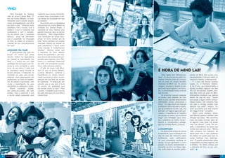 Vinci
        Para Aurileide de Oliveira,      capacitar seus alunos, tornando-
    mãe da aluna Cássia Maia (2º         os seres mais conscientes e críti-
    ano do Ensino Médio), os ensi-       cos diante da sociedade em que
    namentos que a escola propor-        se inserem.
    ciona acompanharam sua filha             De acordo com a orientadora
    por toda a vida. “Estamos muito      educacional do Ensino Médio da
    satisfeitos com a escola, com a      Unidade Sul, Denise Braatz, o
    didática e com o conteúdo dos        Leonardo da Vinci oferece uma
    professores e com a excelên-         grande estrutura para os alunos
    cia de ensino que o Leonardo         estudarem. “Nós disponibiliza-
    oferece”, disse ela, afirmando       mos monitorias de várias disci-
    que a qualidade na educação          plinas no turno inverso aos de
    da filha se reflete no amadure-      aula. Temos também um projeto
    cimento de seu comportamento         chamado hábitos de estudo no
    em casa.                             qual orientamos o aluno sobre
                                         como estudar e esclarecemos
    Aprender pra valer                   dúvidas”. Afirmou ainda que
        A preocupação dos pais em        o Leonardo da Vinci oferece
    buscar um ensino que possa           ensino de qualidade e, por isso,
    atender melhor as expectativas       seus alunos são diariamente pre-
    em relação ao aprendizado dos        parados para exames como PAS,
    filhos e a busca por um nível        Enem e o vestibular tradicional
    qualitativo da educação a ser ofe-   da UnB, com excelentes resulta-
    recido é uma constante a cada        dos a cada processo seletivo.
    início de ano letivo. E para que         A mãe da aluna Lara Mun-
    os resultados dessa escolha se
    tornem eficazes, é relevante, no
                                         dim (3º ano do Ensino Médio),
                                         Luciene Mundim, confirma a
                                                                              É hora de Mind Lab!
    momento de optar pela escola,        importância do Centro Educa-             “Eba! Agora tem MenteInova-         pantes do Mind Lab levarão seus
    observar o bom desempenho dos        cional Leonardo da Vinci na pre-     dora”. É o que se escuta pelos cor-     representantes. A terceira etapa é a
    professores, os níveis de repetên-   paração de sua filha nas provas      redores minutos antes de começa-        nacional e depois, a internacional.
    cia, de evasão e aprovação, sem      de vestibular. “A dedicação aos      rem as aulas do projeto também              É o caso dos alunos Gustavo
    contar o desempenho de seus          estudos que a Lara tem é fruto       chamado de Mind Lab. Os alunos          Lopes, 11, e Henrique Takeshi,
    estudantes no vestibular e Enem.     do ensino de qualidade que           chegam, recebem o desafio do dia,       9, do 4º ano, que representarão a
        Nesse momento, ativida-          ela recebe todos os dias”. Para      procuram seus lugares e, em minu-       escola na etapa regional nos dias
    des extracurriculares são bem        Luciene, o trabalho que a escola     tos, a concentração toma conta da       20 e 27 de outubro. Esperto, Gus-
    aceitas, mas o essencial é que       faz pela educação de sua filha é     sala de aula.                           tavo fala como as aulas do Men-
    a escola esteja preparada para       indescritível.                           Os encontros buscam preparar        teInovadora mudaram sua postura
                                                                              os alunos para desafios do coti-        dentro da sala de aula. “Depois
                                                                              diano e para que eles desenvolvam       que passei a jogar, minha concen-
                                                                              habilidades sociais, emocionais e       tração mudou, não converso mais
                                                                              éticas. “Os jogos levam as crianças     em sala e consigo prestar mais
                                                                              a refletirem sobre atitudes e resolu-   atenção nas aulas”, explica. “Eu
                                                                              ção de problemas do dia a dia. Por      acho que tenho uma boa chance
                                                                              exemplo, em alguns jogos eles per-      de chegar à final”, completa.
                                                                              cebem a importância do trabalho             Assim como Gustavo, Henri-
                                                                              em equipe, ou ainda, que é preciso      que Takeshi passou a prestar mais
                                                                              traçar uma estratégia para resol-       atenção nas aulas. “Me concentro
                                                                              ver o problema da melhor forma”,        mais nas aulas normais para ver
                                                                              explica a coordenadora pedagó-          se alguma coisa pode me ajudar
                                                                              gica da Unidade Norte, Lindaura.        mais nas damas”, conta. Ele res-
                                                                                                                      salta a importância do apoio que
                                                                              A competição                            recebe dos pais em casa. “Minha
                                                                                  Os alunos das turmas de ensino      mãe comprou um tabuleiro de
                                                                              fundamental I que se destacam em        dama para mim e meu professor
                                                                              sala de aula são indicados pelos        de xadrez me ajuda para que eu
                                                                              professores para participarem           possa melhorar meu desempe-
                                                                              de uma competição realizada na          nho”. E quando questionado sobre
                                                                              escola. Os que ganharem a com-          a expectativa da etapa regional, ele
                                                                              petição na escola representarão o       é enfático. “Eu tenho certeza que
                                                                              Leonardo da Vinci na etapa regio-       o Leonardo da Vinci vai ser cam-
                                                                              nal, onde todas as escolas partici-     peão”.


6                                                                                                                                                            7
 