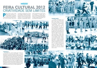 Missão

     Feira Cultural 2012
     Criatividade sem limites
     P
            olítica, música, moda. A Feira     mil pessoas compareceram ao evento         dando e pesquisando a fundo a temá-
            Cultural 2012 movimentou, no       para prestigiar os trabalhos desenvolvi-   tica escolhida. E o trabalho valeu a
            dia 18 de agosto, os corredores    dos pelos alunos. Com temas preesta-       pena. A criatividade e empenho garan-
            e salas das três unidades do       belecidos, os alunos do Ensino Funda-      tiram som e um colorido todo especial
     Centro Educacional Leonardo da Vinci.     mental do 1° ao 5° ano desenvolveram       nos textos, artigos de decoração e rou-
     Em um mix de temas, mais de 4,5           exposições e apresentações aprofun-        pas utilizados nos trabalhos.             Unidade Norte
                                                                                                                                        O Centro Educacional Leo-
                                                                                                                                    nardo da Vinci na Unidade Norte
                                                                                                                                    abriu a feira cultural com alunos
                                                                                                                                    dos turnos da manhã e da tarde
                                                                                                                                    se revezando em apresentações
                                                                                                                                    surpreendentes. Sob o tema
                                                                                                                                    “Abrace o planeta terra e assuma
                                                                                                                                    seu compromisso com ele”, os
                                                                                                                                    alunos abordaram a importância
                                                                                                                                    dos animais para o equilíbrio eco-
                                                                                                                                    lógico do planeta Terra; coisas que
                                                                                                                                    eu posso fazer para ajudar meu
                                                                                                                                    planeta; fazer da preservação dos
                                                                                                                                    elementos naturais do nosso pla-
                                                                                                                                    neta um hábito; consumo cons-
                                                                                                                                    ciente da energia – se ligue nessa
                                                                                                                                    ideia; planeta água, nossa maior
                                                                                                                                    fonte de riqueza natural; saúde é
                                                                                                                                    o que interessa: corpo humano,
                                                                                                                                    nosso maior patrimônio; o poder
                                                                                                                                    das plantas; e fontes de energia
                                                                                                                                    alternativa: o planeta agradece.
                                                                                                                                    Entre as apresentações musicais,
                                                                                                                                    surgiram a clássica “Joga fora no
                                                                                                                                    lixo”, da cantora Sandra de Sá,
                                                                                                                                    e todo o carisma de Guilherme
                                                                                                                                    Arantes, em “Planeta Água”, e
                                                                                                                                    da Banda 14 Bis, em “Planeta
                                                                                                                                    Sonho”, em um mix que envolveu
                                                                                                                                    todas as artes.




     Unidade Sul
         Na Unidade Sul, o tema escolhido para a Feira Cul-
     tural 2012 foi “O mundo em oito décadas”. Os alunos
     participantes montaram exposições em sala de aula sobre
     cada década. Dessa forma, cada turma pôde desfrutar, em
     sorteio aleatório, de um período específico, como a década
     de 30, a década de 40 e assim vai. As apresentações artís-
     ticas aconteceram após a visitação à exposição, na quadra
     coberta da escola, onde cada turma homenageou um can-
     tor diferente. De tudo um pouco: da alegria de Carmem
     Miranda ao encanto de Elvis Presley. Sem falar nas badala-
     das bandas de Rock e ícones pops como Michael Jackson
     e Madonna. A animação dos estudantes não teve limites e
     quem ganhou foram os pais, com belos espetáculos.


10                                                                                                                                                                        11
 