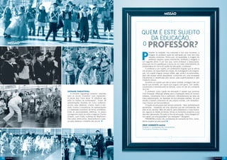 Missão




                                                                 Quem é este Sujeito
                                                                    da Educação,
     Missão                                                      0 professor?

                                                                 P
                                                                          resente na tradição, nos costumes e nos usos humanos, a
                                                                          imagem do professor pode ser delineada por meio dos mais
                                                                          variados contornos. Penso que, na atualidade, a imagem do
                                                                          professor aparece quase esvanecida, atrofiada e relegada a
                                                                 um segundo plano. É por isso que, como professor e pesquisador,
                                                                 preocupo-me em aperfeiçoar a busca de um maior entendimento da
                                                                 problemática em torno do sujeito da educação, o professor.
                                                                     O professor é um sujeito, um profissional singular que se afirma
                                                                 nos anseios, na capacidade de criação, de investigação e de imagina-
                                                                 ção. Um sujeito singular porque reflete, age, sente e se automodela,
                                                                 para não acabar sendo assujeitado, consumido por uma sociedade
                                                                 mecanicista e massificada pela rasura, pela superficialidade e pelo
                                                                 modismo inócuo.
                                                                     Somente um sujeito que não se deixa modelar consegue lutar por
                                                                 aquilo que acredita, por aquilo que augura com garra, com paixão,
                                                                 construindo e reconstruindo-se sempre, como um ser em constante
                                                                 vir a ser.
              Unidade Taguatinga                                     O professor como sujeito da educação é aquele que promove
                  A Unidade Taguatinga preparou estandes         uma formação (Bildung) voltada para a realização plena do homem
              para os alunos montarem suas exposições.           reflexivo, moralmente livre e autônomo, diferentemente da ideia do
              A escola teve como tema “A influência das          mero adestramento, da repetição de elucubrações estéreis, da qual
              artes na história da humanidade”. Foram 28         resulta o homem prisioneiro do seu próprio mundo, com limitadíssi-
              apresentações divididas em cinco subtemas:         mas chances de transcendência.
              escrita; artes plásticas; cinema, teatro e tele-       O sujeito da educação está sempre presente, “olhar perfeitamente
              visão; música e arquitetura. As apresentações      penetrante... respeitoso de uma natureza que ele compreende, ele
              e a exposição ocorreram de forma simultânea.       dela se faz servidor. Mas ele está lá, para estabelecer o meio favorá-
              Entre as personalidades artísticas, os jovens      vel, segurar as rédeas do tempo, tornar os momentos propícios a sua
              conseguiram trazer de volta a magia de Charles     discreta intervenção. Ele sabe os fins da educação. Como designá-lo?
              Chaplin, Lucio Costa, Ludwing van Beethoven,       Um sábio? Um anjo guardião? Um mediador?” (Burgelin)
              Vila Lobos, entre outros. Desenvoltura é a pala-       PARABÉNS a todos nós, professores do Leonardo da Vinci, verda-
              vra para destacar o trabalho dos alunos. n         deiros sujeitos da educação! n

                                                                 Prof. Norberto Mazai
                                                                 Professor e Coordenador dos Componentes
                                                                 Curriculares Filosofia e Sociologia




12                                                                                                                                        13
 