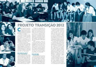 Visão


     Projeto Transição 2012
     C
               om o objetivo de tirar as dúvi-       O projeto tem continuidade com       los, pois é inevitável a necessidade
               das e diminuir a ansiedade,       um circuito de atividades com os         de um amadurecimento mais rápido.
               o Projeto Transição do Cen-       professores de 6º ano, aula de inte-         Destacam-se alguns elementos
               tro Educacional Leonardo da       gração com os professores de Edu-        naturais da mudança: trata-se de
     Vinci visa à adaptação dos estudantes       cação Física com as presença das         uma outra fase, com novas ami-
     na passagem do 5º para o 6º ano e do        turmas de 6º ano, aula sobre educa-      zades, alteração de rotinas, novas
     9º ano para o Ensino Médio.                 ção sexual com o professor de labo-      disciplinas, mais afazeres acadêmi-
         O projeto é realizado principal-        ratório, rodas de conversa entre coor-   cos e menos dependência familiar.
     mente no mês de outubro, por meio           denadores e orientadores dos dois        O projeto de transição foi criado
     de palestras e diversas atividades          segmentos e correio entre as turmas.     para aproximar as necessidades do
     que proporcionam o contato com              Após a realização de todas as ativida-   Ensino Médio do aluno do nono ano,
     professores e estudantes do ano             des propostas, cada estudante rece-      fazendo essa transição ser um pro-
     seguinte; os alunos participam de           berá um certificado de participação      cesso gradativo e evitando preocupa-
     momentos que propiciam a troca de           do projeto.                              ções. É uma proposta de prevenção.
     informações que orientam sobre o                Como culminância, haverá um              A transição não é apenas esco-
     que mudará na rotina escolar.               encontro entre professores do 6º ano     lar: devemos lembrar que esta época
         A iniciativa do Serviço de Orienta-     e estudantes do 5º ano, assim como       coincide com a adolescência e, con-
     ção Educacional visou proporcionar          entregaremos a foto da turma com o       sequentemente, com mudanças físi-
     aos nossos alunos situações e pro-          calendário 2013, para que os estu-       cas e emocionais importantes que
     postas pedagógicas que favoreçam o          dantes guardem com carinho essa          irão interferir, em maior ou menor
     despertar para o reconhecimento e o         lembrança dos momentos vivencia-         grau, dependendo da individuali-
     comprometimento com a etapa que             dos. O projeto é de grande relevância    dade. Alguns ficam mais dispersos,
     virá, além de preparar os alunos para       para os alunos do 5º ano porque pro-     em razão das mudanças ocorridas
     que saibam enfrentar os obstáculos          porciona a eles, por meio das vivên-     neles ou nos colegas; outros, mais
     sem medo e com determinação.                cias citadas, uma maior segurança        dependentes dos amigos, aumen-
                                                 para enfrentar os novos desafios.        tando as atividades sociais e negli-
     Do 5º para o 6º ano do                                                               genciando os estudos; outros se
     Ensino Fundamental                          Do 9º ano para                           apaixonam perdidamente; alguns
         Com o objetivo de facilitar a adap-     o Ensino Médio                           se tornam contestadores, negando
     tação dos estudantes do 5º ano para             A finalização do 9ª ano representa   algumas normas e regras.
     o 6º ano, realizamos o “Projeto Tran-       muito para a vida dos alunos, dos            O SOE, em parceria com os coor-
     sição” em nosso colégio. Neste ano,         pais e dos educadores. Para alguns,      denadores e professores, verificou as
     contamos com a colaboração da psi-          essa passagem significa conquista,       principais necessidades dos alunos
     cóloga Raquel Ramos Ávila, que reali-       liberdade, autonomia; para outros        do 9º ano, considerou as dificulda-
     zou uma palestra de abertura do pro-        representa perda de amizades, que-       des e potencialidades dos educan-
     jeto quando conversou com as turmas         bra de rotinas e dependências fami-      dos nessa fase da vida e ressaltou
     sobre a “Adolescência e a interferên-       liares. Seja qual for a visão que os     a importância da educação emocio-
     cia da mídia na formação humana”.           alunos têm, é fundamental prepará-       nal na preparação para o vestibular


14                                                                                                                                15
 