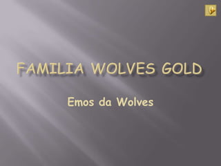 FamiliaWolvesGold Emos da Wolves 