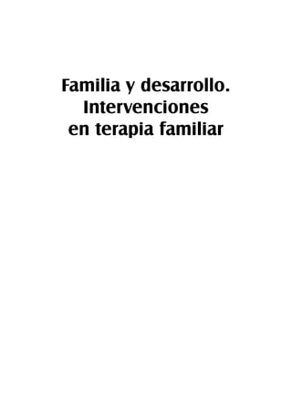 Familia y desarrollo.
Intervenciones
en terapia familiar
 