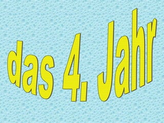 das 4. Jahr 