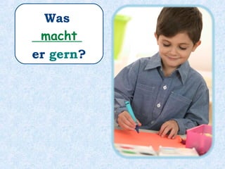 Seine Hobbys sind auch:
Bilder _________
und Hip-Hop _________.
malen
tanzen
 