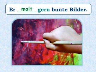 Er _______ sehr gern Fussball.spielt
 