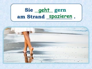 Was ________ meine Mutter gern?.macht
 