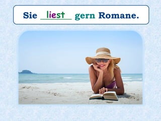 Sie _______ gern
Torten und Kuchen.
bäckt
 