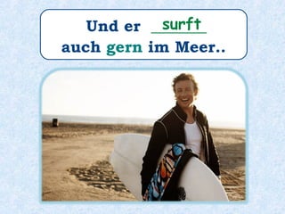 Seine Hobbys sind auch:
Motorrad _________,
und ins Theater _________.
fahren
gehen
 