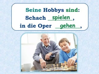Sie _______ sehr gern Geige.spielt
 