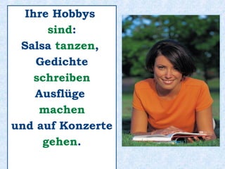 Seine Hobbys sind:
Schach _________,
in die Oper _________,
spielen
gehen
 
