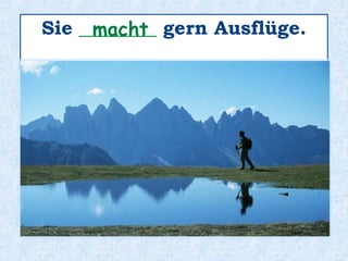 Er _______ gern in die Oper.geht
 