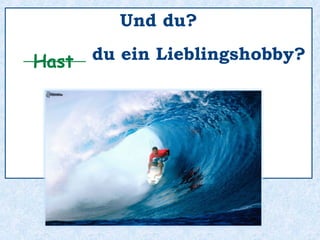 Er ________ gern große Fische.angelt
 