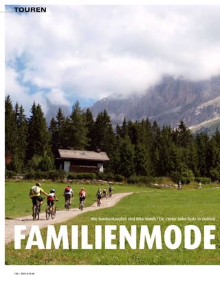 Touren




                    Wie familientauglich sind Bike-Hotels? Ein »Vater-Sohn-Test« in Südtirol




Familienmode
120 | BSN 9/10·09
 