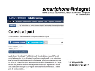 smartphone #integrat
‘Al 2020 es calcula que un 80% de la població mundial tindrà smartphone’
The Economist (2015)
La Vanguardia.
12 de febrer de 2017.
 