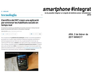 smartphone #integrat
‘Ja és possible imaginar un vongrés de telefonia sense ‘smartphones’
(2016)
ARA. 2 de febrer de
2017 #MWC17
 