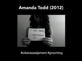 Amanda Todd (2012)
#ciberassetjament #grooming
 