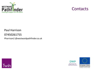 Contacts
Paul Harrison
07450261755
Pharrison2 @westwardpathfinder.co.uk
 