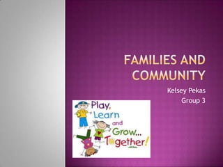 Families and Community Kelsey Pekas Group 3 