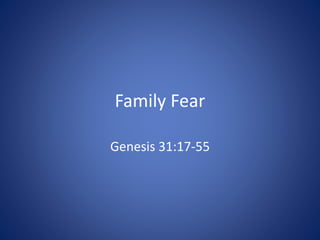 Family Fear
Genesis 31:17-55
 