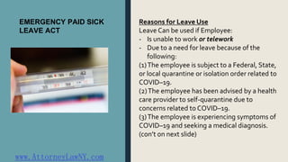 EMERGENCY PAID SICK
LEAVE ACT
Reasons for Leave Use
Leave Can be used if Employee:
- Is unable to work or telework
- Due t...