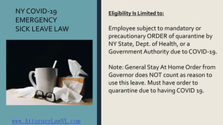 Eligibility Is Limited to:
Employee subject to mandatory or
precautionary ORDER of quarantine by
NY State, Dept. of Health...