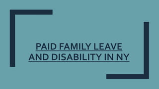 PAID FAMILY LEAVE
AND DISABILITY IN NY
 