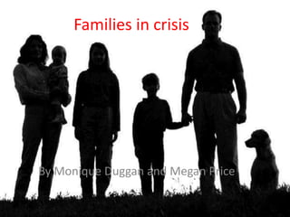 Families in crisis




By Monique Duggan and Megan Price
 