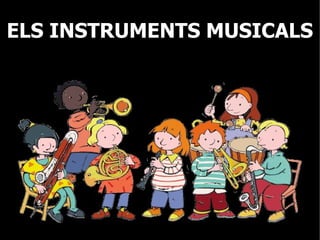 ELS INSTRUMENTS MUSICALS
 