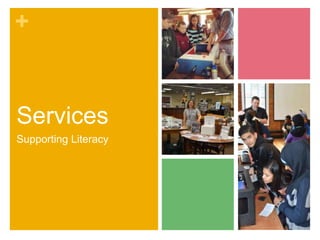 +
Services
Supporting Literacy
 