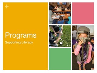 +
Programs
Supporting Literacy
 