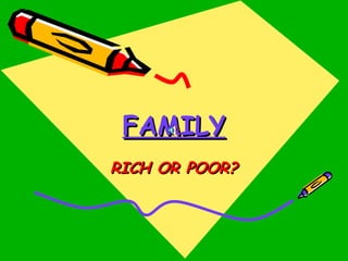 FAMILY RICH OR POOR? 