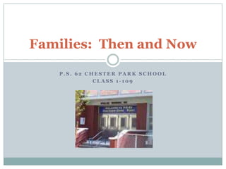 P.S. 62 Chester Park School Class 1-109 Families:  Then and Now 
