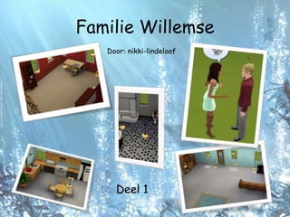 Familie Willemse Door: nikki-lindeloof Deel 1  