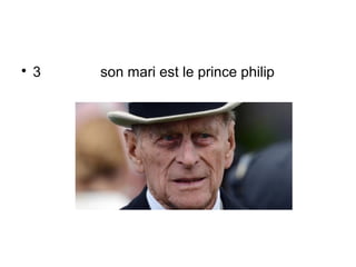 
    3   son mari est le prince philip
 