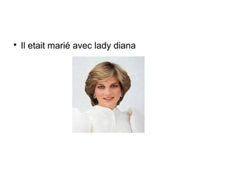 
    Il etait marié avec lady diana
 